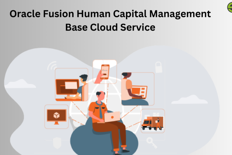 Oracle Fusion Human Capital Management Base Cloud Service
