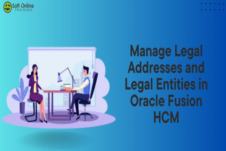Manage Legal Addresses and Legal Entities in Oracle Fusion HCM